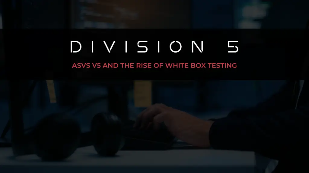 ASVS V5 & The Rise of White Box Testing